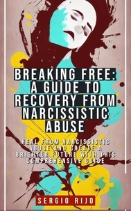  SERGIO RIJO - Breaking Free: A Guide to Recovery from Narcissistic Abuse.