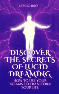  SERGIO RIJO - Discover the Secrets of Lucid Dreaming: How to Use Your Dreams to Transform Your Life.