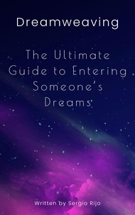  SERGIO RIJO - Dreamweaving: The Ultimate Guide to Entering Someone's Dreams.