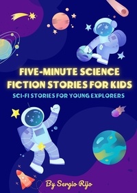  SERGIO RIJO - Five-Minute Science Fiction Stories for Kids: Sci-Fi Stories for Young Explorers.