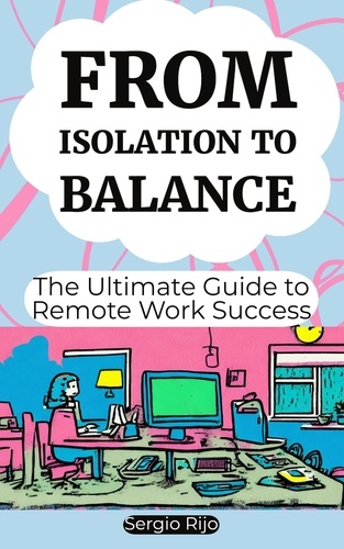  SERGIO RIJO - From Isolation to Balance: The Ultimate Guide to Remote Work Success.