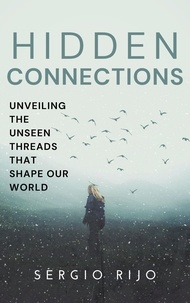  SERGIO RIJO - Hidden Connections: Unveiling the Unseen Threads that Shape Our World.