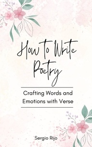  SERGIO RIJO - How to Write Poetry: Crafting Words and Emotions with Verse.