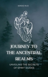  SERGIO RIJO - Journey to the Ancestral Realms: Unveiling the Secrets of Spirit Guides.