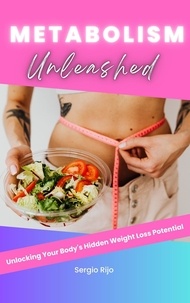  SERGIO RIJO - Metabolism Unleashed: Unlocking Your Body's Hidden Weight Loss Potential.