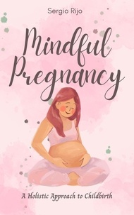  SERGIO RIJO - Mindful Pregnancy: A Holistic Approach to Childbirth.