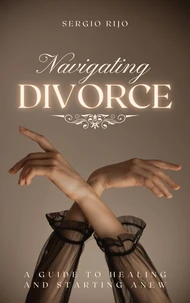 Navigating Divorce: A Guide to Healing and Starting Anew