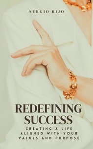  SERGIO RIJO - Redefining Success: Creating a Life Aligned with Your Values and Purpose.