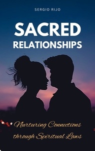  SERGIO RIJO - Sacred Relationships: Nurturing Connections through Spiritual Laws.