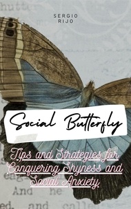  SERGIO RIJO - Social Butterfly: Tips and Strategies for Conquering Shyness and Social Anxiety.