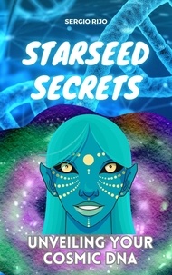  SERGIO RIJO - Starseed Secrets: Unveiling Your Cosmic DNA.