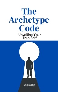 SERGIO RIJO - The Archetype Code: Unveiling Your True Self.