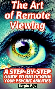  SERGIO RIJO - The Art of Remote Viewing: A Step-by-Step Guide to Unlocking Your Psychic Abilities.