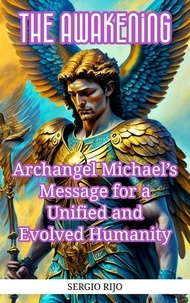  SERGIO RIJO - The Awakening: Archangel Michael's Message for a Unified and Evolved Humanity.