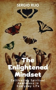  SERGIO RIJO - The Enlightened Mindset: Cultivating Spiritual Awareness in Everyday Life.