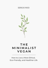  SERGIO RIJO - The Minimalist Vegan: How to Live a More Ethical, Eco-Friendly, and Healthier Life.