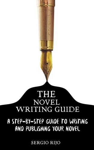  SERGIO RIJO - The Novel Writing Guide: A Step-by-Step Guide to Writing and Publishing Your Novel.
