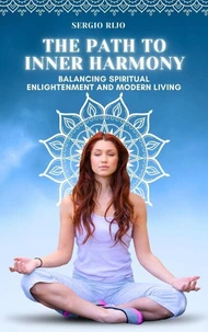 The Path to Inner Harmony: Balancing Spiritual Enlightenment and Modern Living