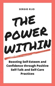  SERGIO RIJO - The Power Within: Boosting Self-Esteem and Confidence through Positive Self-Talk and Self-Care Practices.