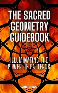  SERGIO RIJO - The Sacred Geometry Guidebook: Illuminating the Power of Patterns.
