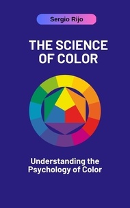  SERGIO RIJO - The Science of Color: Understanding the Psychology of Color.