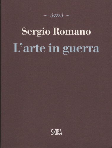 Sergio Romano - L'arte in guerra.