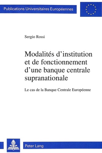 Sergio Rossi - Modalités d'institution et de fonctionnement d'une banque centrale supranationale - Le cas de la Banque Centrale Européenne.