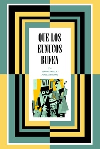  Sergio Varela et  Juan Amitrano - Que los eunucos bufen.