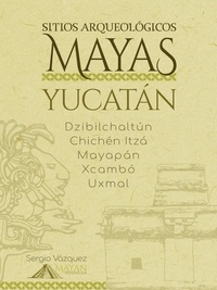  Sergio Vazquez - Sitios Arqueológicos Mayas - Yucatán - Sitios Arqueológicos Mayas, #1.
