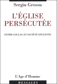 L'Eglise Persecutee. Entre Goulag Et Societe Opulente, Chronique De Deux Roumains A Paris, Catacombes Septembre 1971 - Decembre 1992