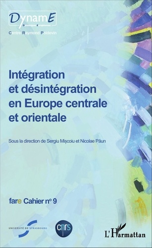 Sergiu Miscoiu et Nicolae Paun - Cahiers de fare N° 9 : Intégration et désintégration en Europe centrale et orientale.