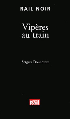 Serguei Dounovetz - Vipères au train.