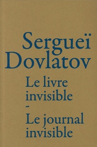 Sergueï Dovlatov - Le livre invisible ; Le journal invisible.