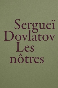 Sergueï Dovlatov - Les nôtres.