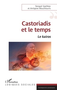 Sergueï Gachkov et Antigone Mouchtouris - Castoriadis et le temps - Le kairos.