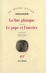 Serguei Kaledine - La fine planque. suivi de Le pope et l'ouvrier.