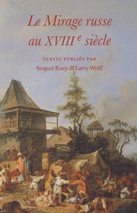 Sergueï Karp et Larry Wolff - Le Mirage russe au XVIIIème siècle.