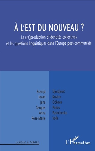 A l'Est du nouveau ?. La (re)production d'identités collectives et les questions linguistiques dans l'Europe post-communiste