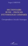 Sergueï Sakhno - Dictionnaire Russe-Francais D'Etymologie Comparee. Correspondances Lexicales Historiques.