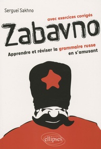 Sergueï Sakhno - Zabavno - Apprendre et réviser la grammaire russe en s'amusant, avec exercices corrigés.