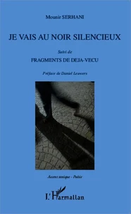 Je vais au noir silencieux suivi de Fragments de déjà-vécu