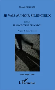 Je vais au noir silencieux suivi de Fragments de déjà-vécu