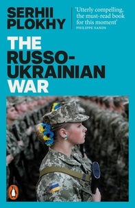 Serhii Plokhy - The Russo-Ukrainian War - From the bestselling author of Chernobyl.