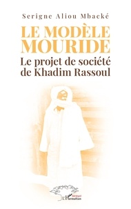 Serigne Aliou Mbacké - Le modèle Mouride - Le projet de société de Khadim Rassoul.