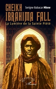 Serigne Babacar Mbow - Cheikh Ibrahima Fall - La Lumière de la Sainte Piété.