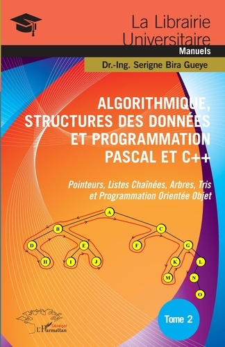 Serigne Bira Gueye - Algorithmique, structures des données et programmation Pascal et C++ - Tome 2, Pointeurs, listes chaînées, arbres, tris et programmation orientée objet.