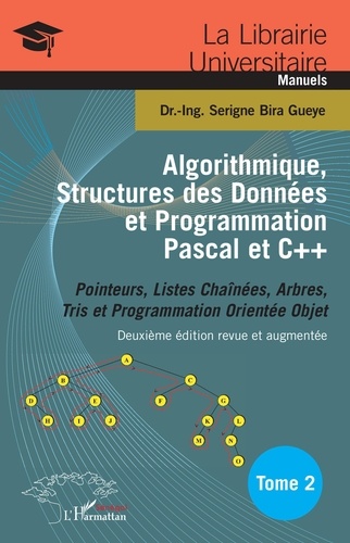 Serigne Bira Gueye - Algorithmique, structures des données et programmation Pascal et C++ - Tome 2, Pointeurs, listes chaînées, arbres, tris et programmation orientée objet.