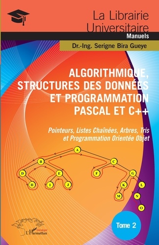 Algorithmique, structures des données et programmation Pascal et C++. Tome 2, Pointeurs, listes chaînées, arbres, tris et programmation orientée objet