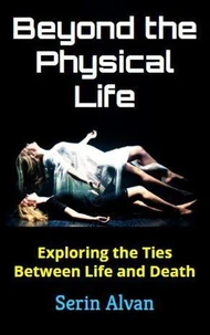 Beyond the Physical Life: Exploring the Ties Between Life and Death