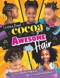 Serlina Boyd - Cocoa Girl Awesome Hair - Your step-by-step guide to styling textured hair.